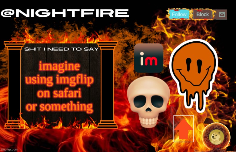 Nightfire's Announcement Template | imagine using imgflip on safari or something | image tagged in nightfire's announcement template | made w/ Imgflip meme maker