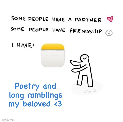 Poetry and long ramblings my beloved <3 | made w/ Imgflip meme maker