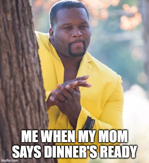 It's gone in a few minutes | ME WHEN MY MOM SAYS DINNER'S READY | image tagged in black guy hiding behind tree | made w/ Imgflip meme maker