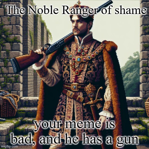 new "of shame" template | image tagged in the noble ranger of shame | made w/ Imgflip meme maker