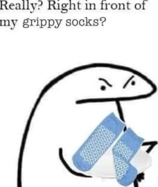 right in front of my grippy socks? Blank Meme Template