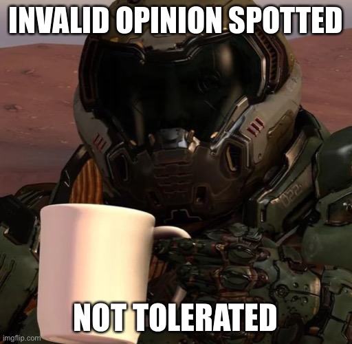 Doom slayer holding mug | INVALID OPINION SPOTTED NOT TOLERATED | image tagged in doom slayer holding mug | made w/ Imgflip meme maker