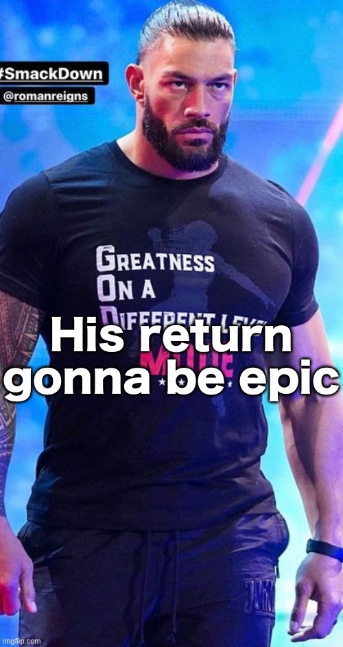 His return gonna be epic | made w/ Imgflip meme maker