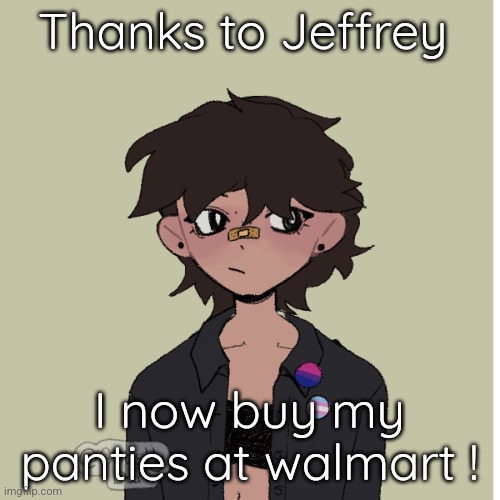 He's a professional panties model... | Thanks to Jeffrey; I now buy my panties at walmart ! | image tagged in neko picrew | made w/ Imgflip meme maker