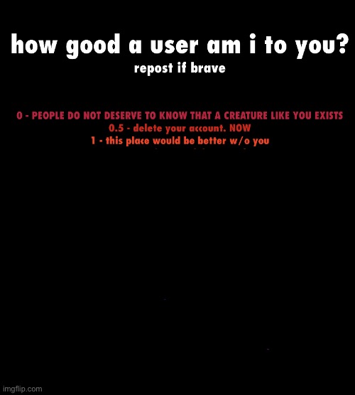 how good a user am i to you | image tagged in how good a user am i to you | made w/ Imgflip meme maker