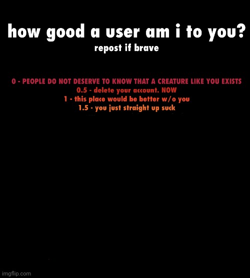 how good a user am i to you | image tagged in how good a user am i to you | made w/ Imgflip meme maker