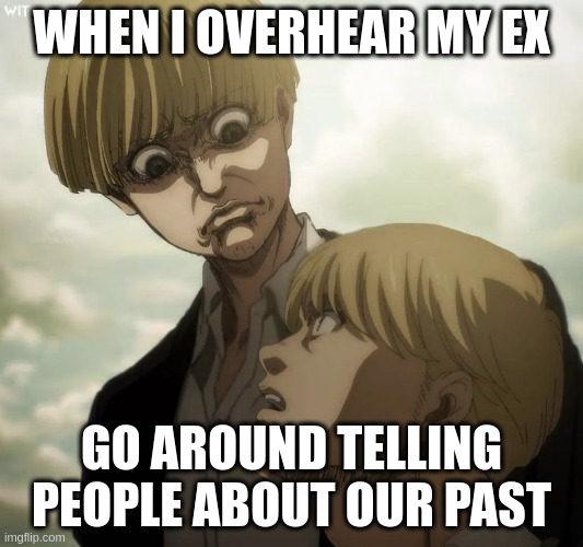 Yelena Angry | WHEN I OVERHEAR MY EX; GO AROUND TELLING PEOPLE ABOUT OUR PAST | image tagged in yelena angry | made w/ Imgflip meme maker