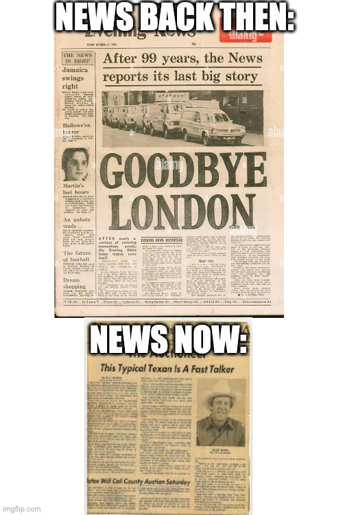 r | NEWS BACK THEN:; NEWS NOW: | image tagged in news,newspaper | made w/ Imgflip meme maker