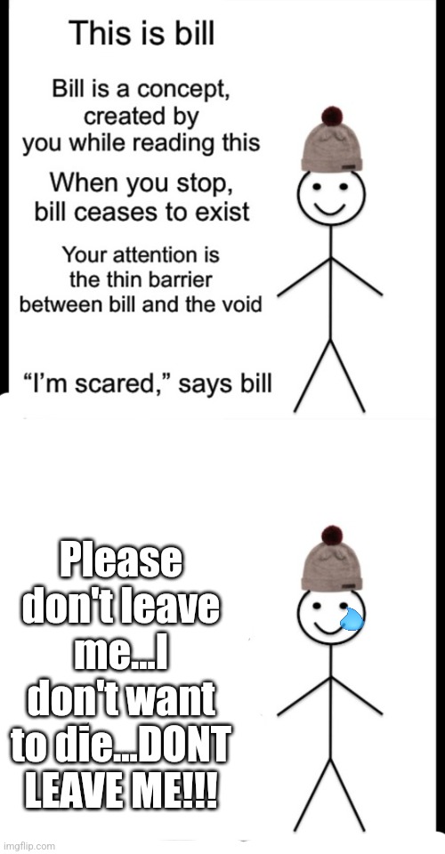 Please don't leave me...I don't want to die...DONT LEAVE ME!!! | made w/ Imgflip meme maker