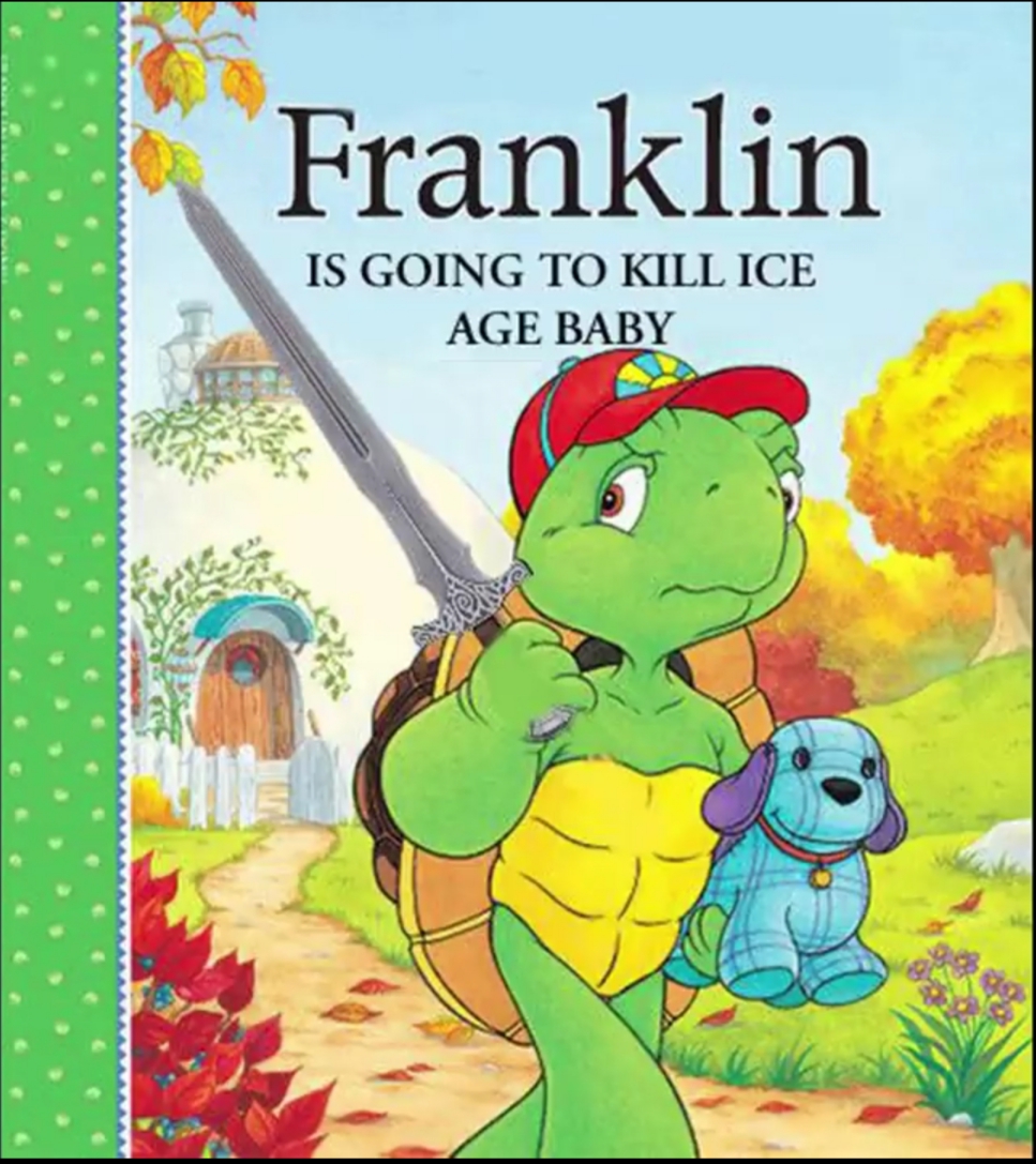 High Quality Franklin IS GOING TO KILL ICE AGE BABY Blank Meme Template