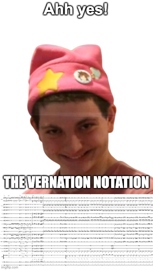 THE VERNATION NOTATION | Ahh yes! THE VERNATION NOTATION | image tagged in yippee | made w/ Imgflip meme maker