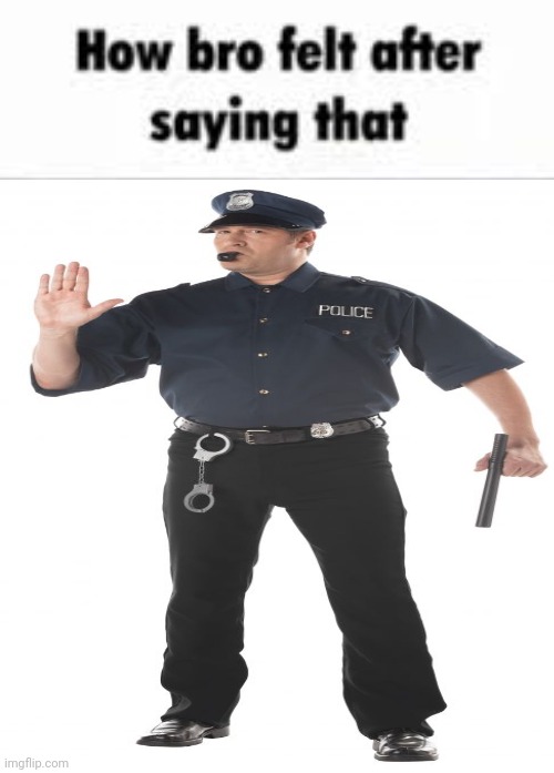 How bro felt after saying that | image tagged in how bro felt after saying that | made w/ Imgflip meme maker