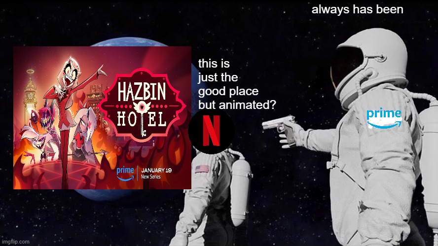 Always Has Been Meme | always has been; this is just the good place but animated? | image tagged in memes,always has been | made w/ Imgflip meme maker