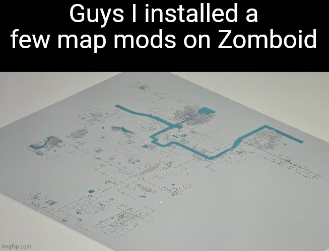 Guys I installed a few map mods on Zomboid | made w/ Imgflip meme maker