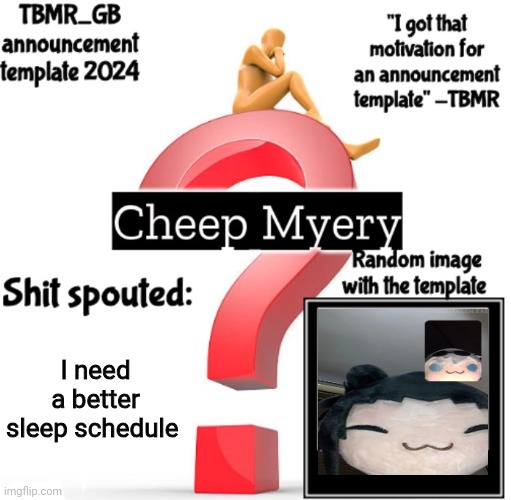 TBMR new announcement template 2024 | I need a better sleep schedule | image tagged in tbmr new announcement template 2024 | made w/ Imgflip meme maker