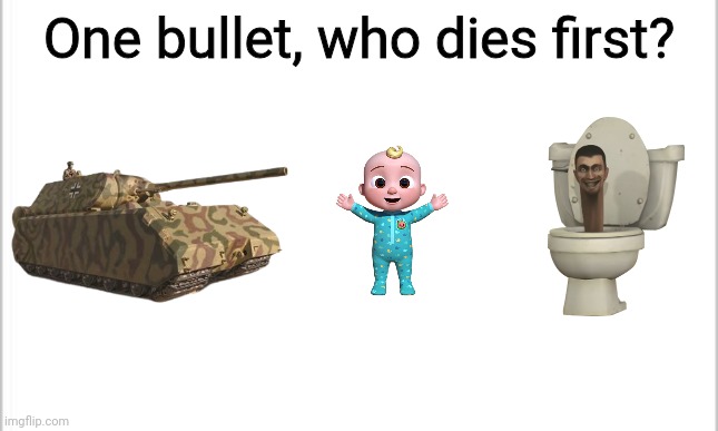 Who dies first? JJ or Skibidi Toilet | One bullet, who dies first? | image tagged in white background,memes,cocomelon,skibidi toilet sucks,tank | made w/ Imgflip meme maker