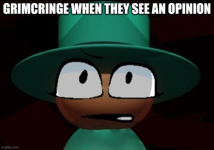 New template | GRIMCRINGE WHEN THEY SEE AN OPINION | image tagged in bambar arg without the text | made w/ Imgflip meme maker