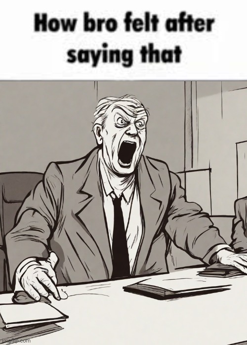 How bro felt after saying that | image tagged in how bro felt after saying that | made w/ Imgflip meme maker