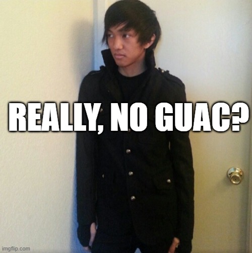 no guac | REALLY, NO GUAC? | image tagged in really | made w/ Imgflip meme maker