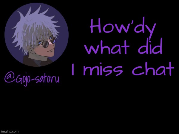 Gojo's announcement template V5 | How'dy what did I miss chat | image tagged in gojo's announcement template v5 | made w/ Imgflip meme maker