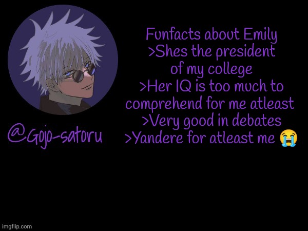 Gojo's announcement template V5 | Funfacts about Emily
>Shes the president of my college
>Her IQ is too much to comprehend for me atleast 
>Very good in debates
>Yandere for atleast me 😭 | image tagged in gojo's announcement template v5 | made w/ Imgflip meme maker