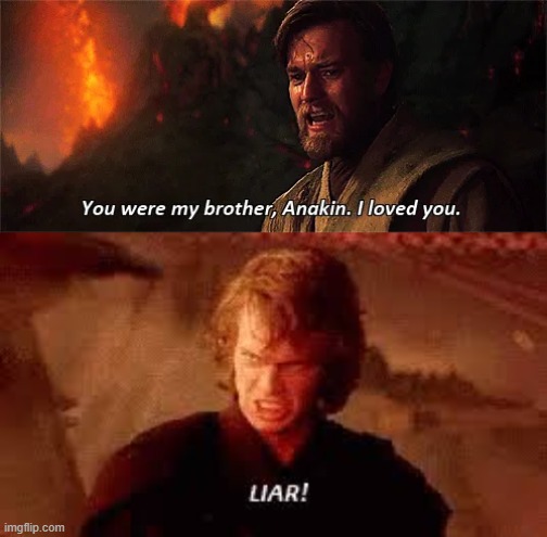 Another Jedi Lie | image tagged in anakin liar,star wars,obi wan kenobi | made w/ Imgflip meme maker