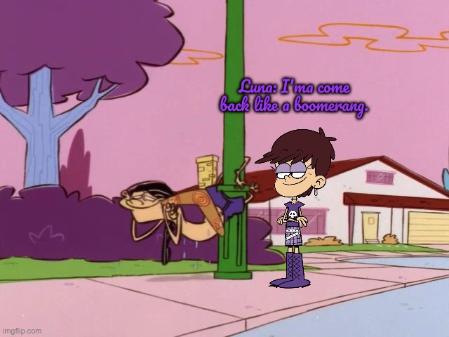 Edd x Luna Loud | Luna: I'ma come back like a boomerang. | image tagged in ed edd n eddy,the loud house,cartoon network,nickelodeon,lincoln loud,lori loud | made w/ Imgflip meme maker