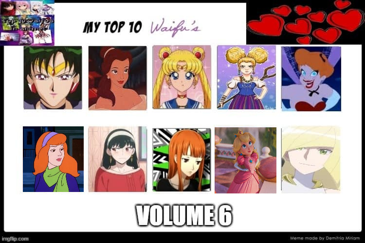 top 10 waifus volume 6 | image tagged in top 10 waifus volume 6,waifu,anime,comics/cartoons,movies,hot babes | made w/ Imgflip meme maker