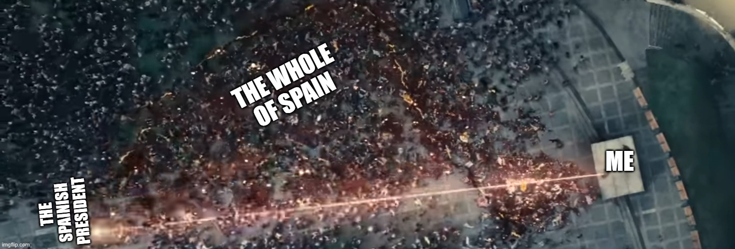 Anti Spain meme | THE WHOLE OF SPAIN; ME; THE SPAINISH PRESIDENT | image tagged in the boys,memes | made w/ Imgflip meme maker