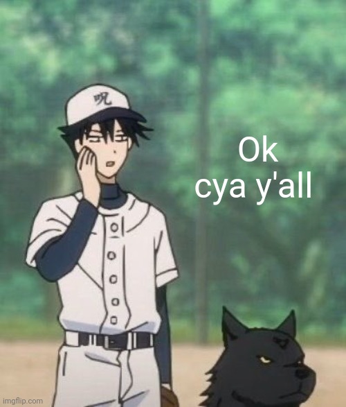 Megumi chan | Ok cya y'all | image tagged in megumi chan | made w/ Imgflip meme maker