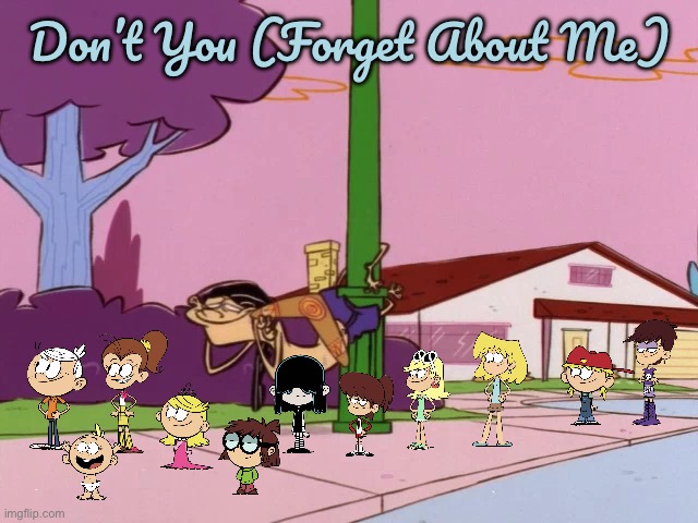 Don't You (Forget About Me) (Loud House Cover) | Don’t You (Forget About Me) | image tagged in 80s,80s music,lori loud,lincoln loud,nickelodeon,the loud house | made w/ Imgflip meme maker