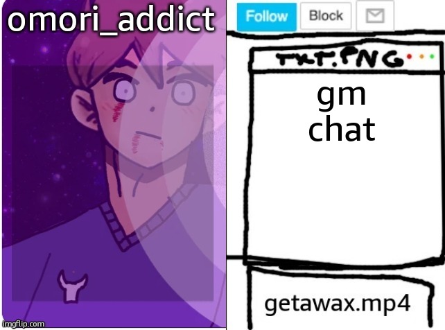 getawax and omori_addict shared announcement template | gm chat | image tagged in getawax and omori_addict shared announcement template | made w/ Imgflip meme maker
