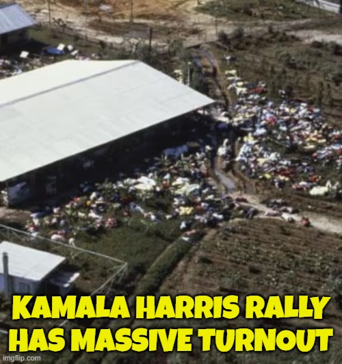 Kamala Harris rally | KAMALA HARRIS RALLY
HAS MASSIVE TURNOUT | image tagged in jim jones,kool aid,kamala harris,vice president,maga,make america great again | made w/ Imgflip meme maker