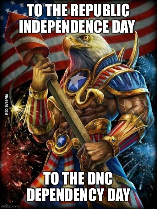 1776 vs 2024 | TO THE REPUBLIC INDEPENDENCE DAY; TO THE DNC DEPENDENCY DAY | image tagged in murica eagle | made w/ Imgflip meme maker