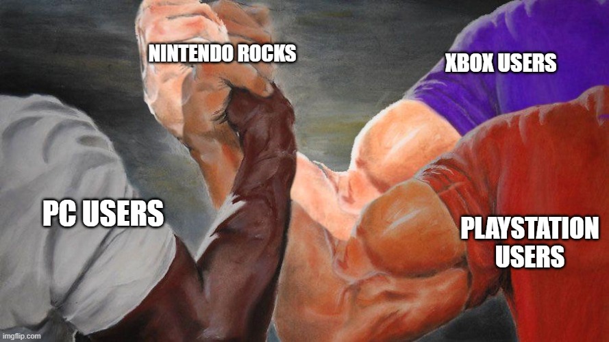 I think we can all agree on that | NINTENDO ROCKS; XBOX USERS; PLAYSTATION USERS; PC USERS | image tagged in 3 epic hands shaking | made w/ Imgflip meme maker