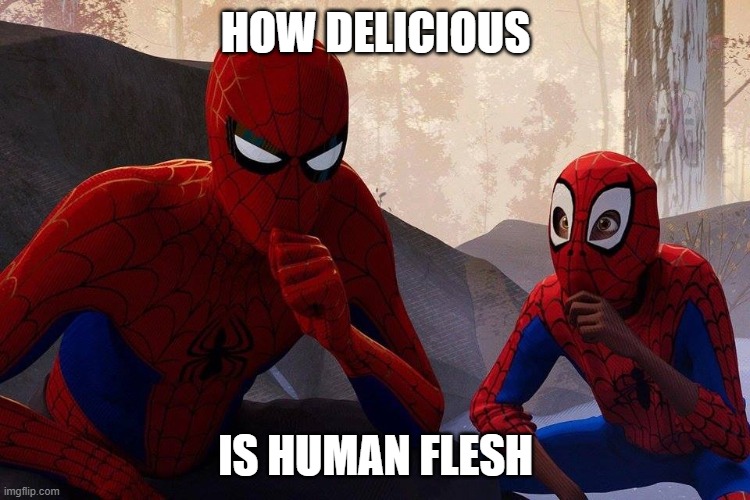 Does the flesh taste good | HOW DELICIOUS; IS HUMAN FLESH | image tagged in peter parker vs miles morales,memes,human flesh,cannibalism | made w/ Imgflip meme maker