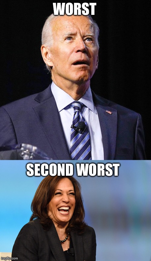 WORST; SECOND WORST | image tagged in joe biden,kamala harris laughing | made w/ Imgflip meme maker