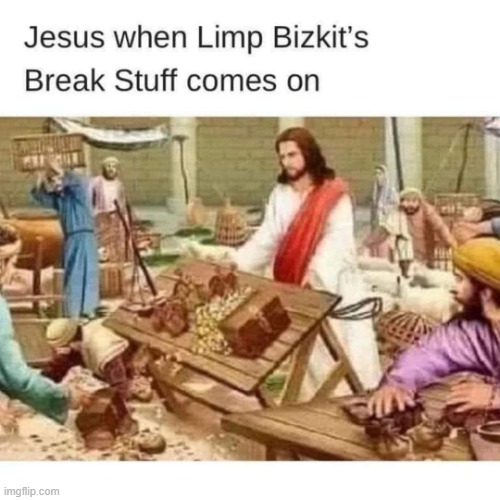 Limp Bizkit | image tagged in music,humor | made w/ Imgflip meme maker