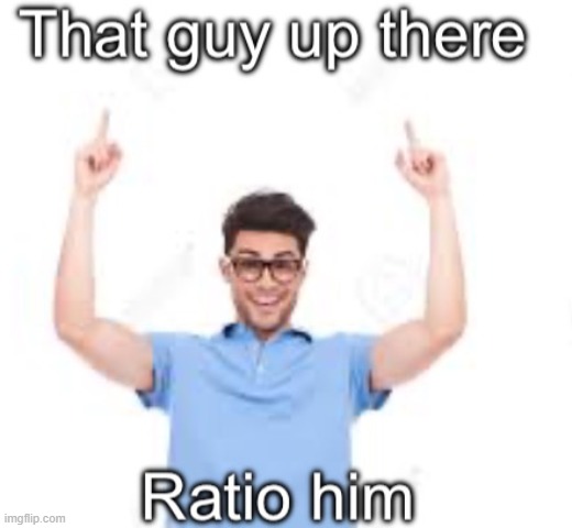 killer of chats | image tagged in that guy up there ratio him | made w/ Imgflip meme maker