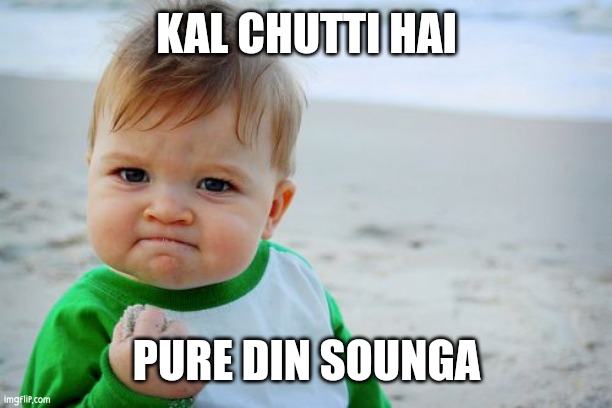 Success Kid Original | KAL CHUTTI HAI; PURE DIN SOUNGA | image tagged in memes,success kid original | made w/ Imgflip meme maker