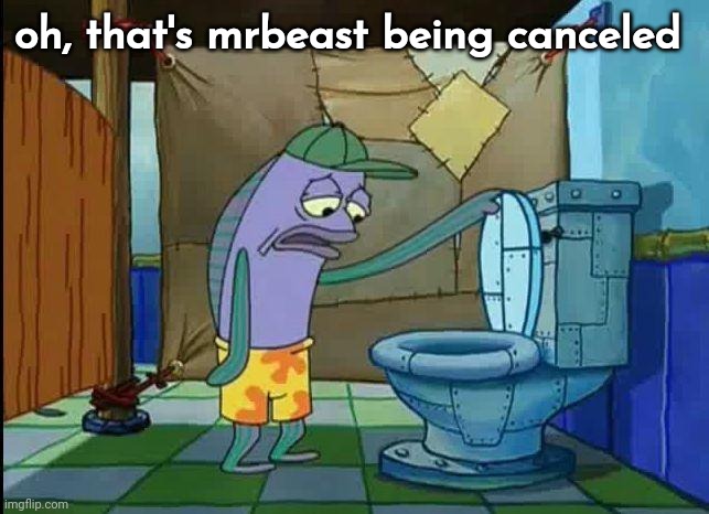 doom is near | oh, that's mrbeast being canceled | image tagged in spongebob oh that's real nice | made w/ Imgflip meme maker