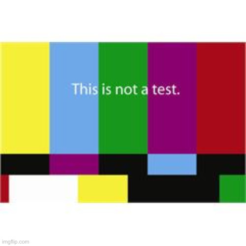 This is not a test | image tagged in this is not a test | made w/ Imgflip meme maker