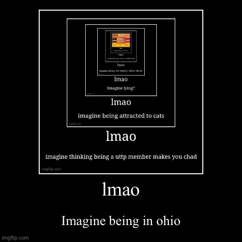 lmao | Imagine being in ohio | image tagged in funny,demotivationals | made w/ Imgflip demotivational maker