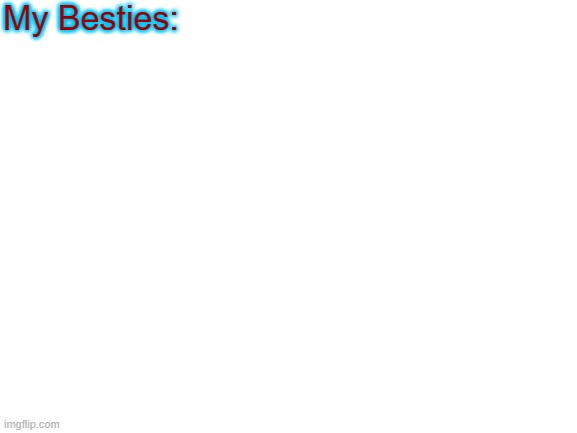 my besties Blank Meme Template