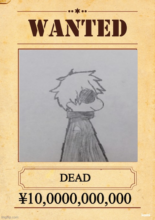 Blank wanted poster | DEAD ¥10,0000,000,000 | image tagged in blank wanted poster | made w/ Imgflip meme maker