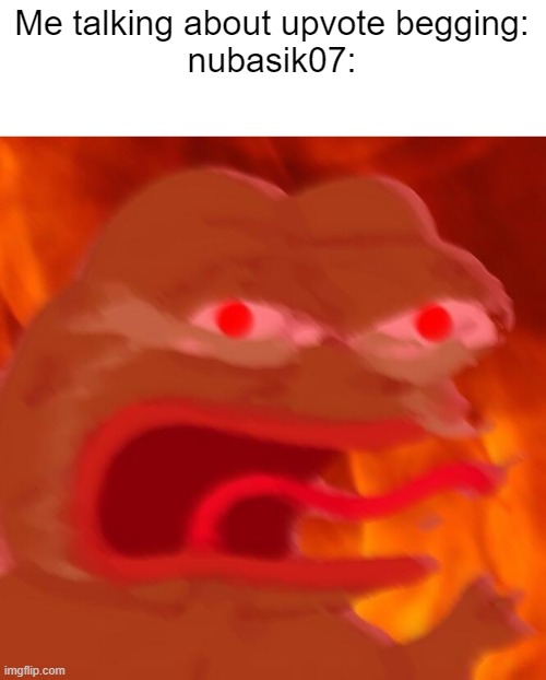 angry crying frog | Me talking about upvote begging:
nubasik07: | image tagged in angry crying frog | made w/ Imgflip meme maker