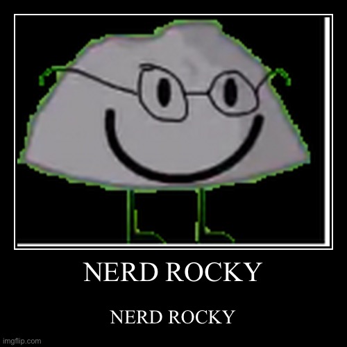 NERD ROCKY | NERD ROCKY | NERD ROCKY | image tagged in funny,demotivationals | made w/ Imgflip demotivational maker