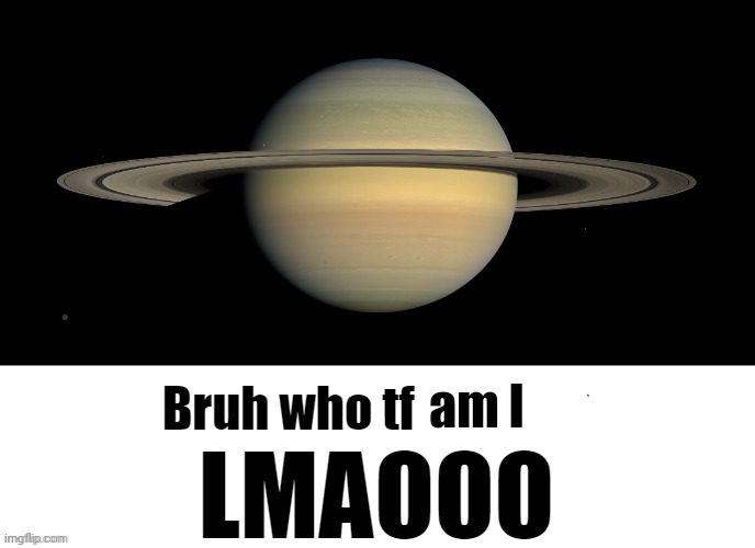 Bruh who tf are you LMAOOO | am I | image tagged in bruh who tf are you lmaooo | made w/ Imgflip meme maker