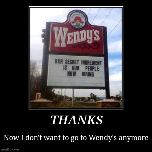 Wendys: Great Now we have less customers B ) | THANKS | Now I don't want to go to Wendy's anymore | image tagged in funny,demotivationals | made w/ Imgflip demotivational maker