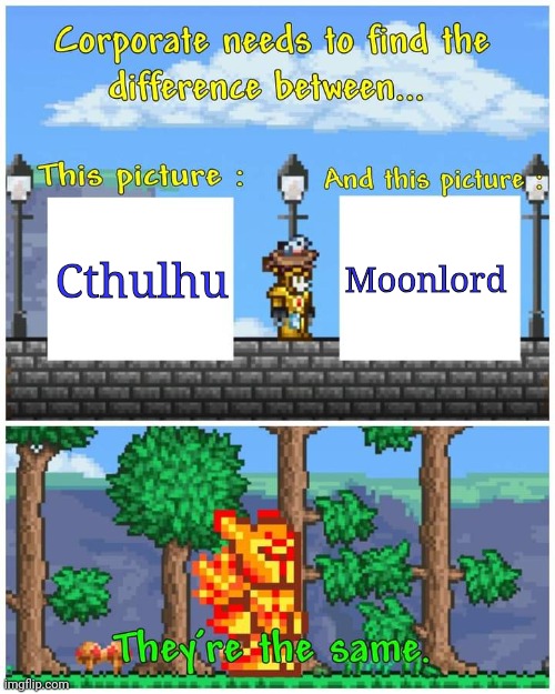 New template | Moonlord; Cthulhu | image tagged in they're the same picture terraria edition | made w/ Imgflip meme maker